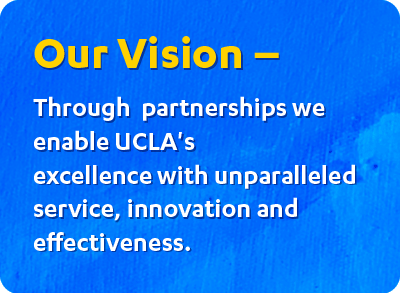 Our vision: Through strategic partnerships we enable UCLA's excellence with unparalleled service, innovation and effectiveness.